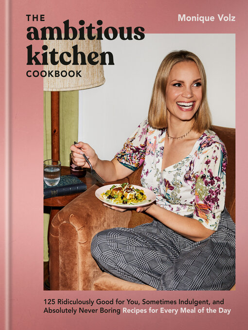 Title details for The Ambitious Kitchen Cookbook by Monique Volz - Available